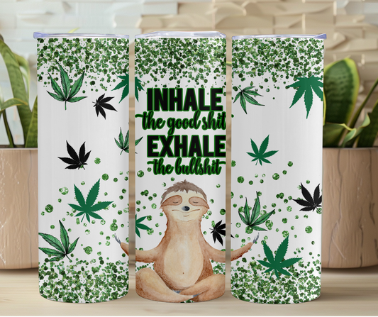 Inhale the Good Shit Exhale the Bullshit 420 20oz Stainless Steel Tumbler